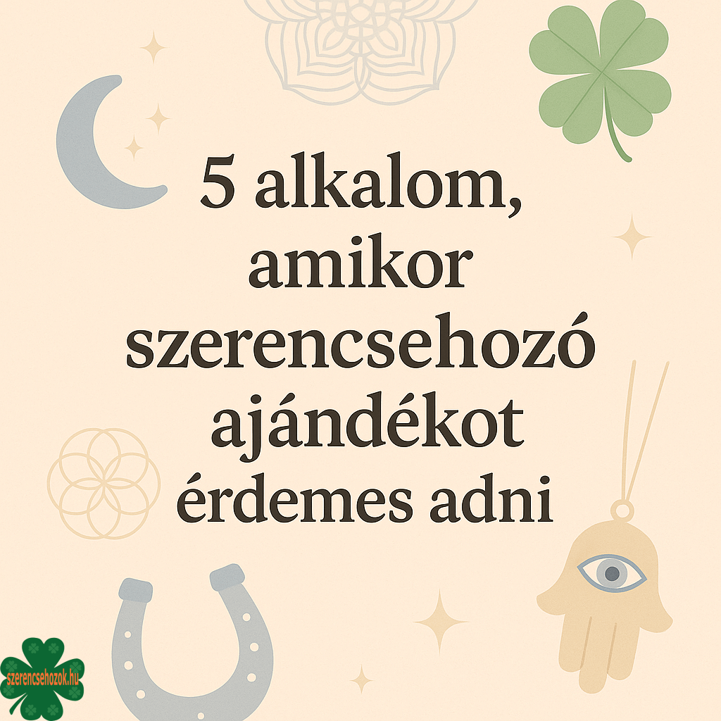 5 alkalom, amikor szerencsehozó ajándékot érdemes adni 5 alkalom, amikor
